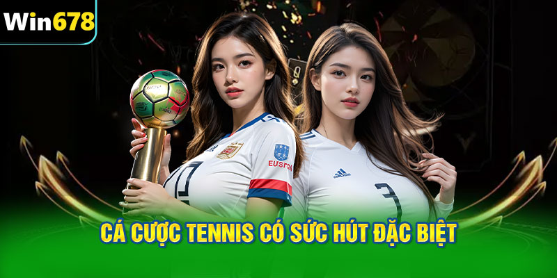 Cá cược tennis có sức hút đặc biệt không kém gì bộ môn khác