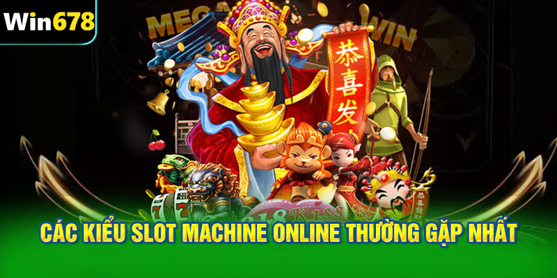 Các kiểu slot machine online thường gặp nhất