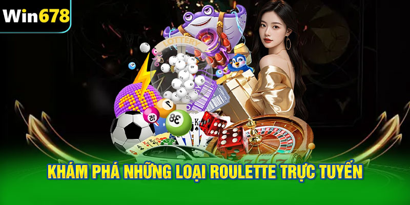Khám phá những loại Roulette trực tuyến