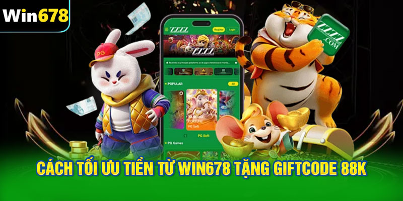 Cách tối ưu tiền từ WIN678 tặng giftcode 88k