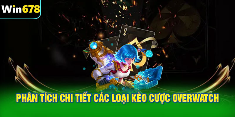 Phân tích chi tiết các loại kèo cược Overwatch