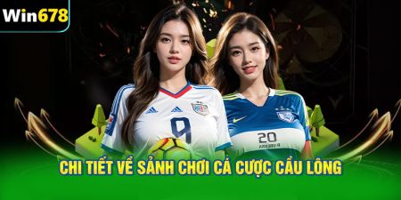 Chi tiết về sảnh chơi cá cược cầu lông