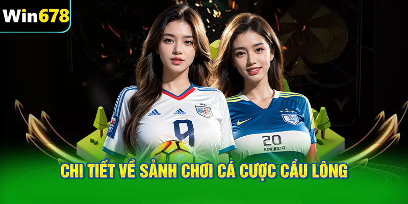 Chi tiết về sảnh chơi cá cược cầu lông