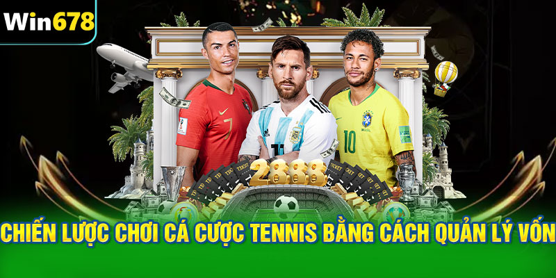Chiến lược chơi cá cược tennis bằng cách quản lý vốn
