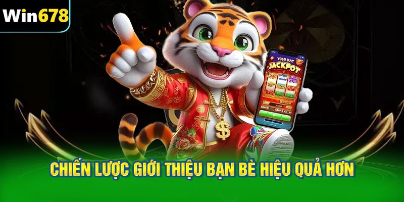 Chiến lược giới thiệu bạn bè hiệu quả hơn