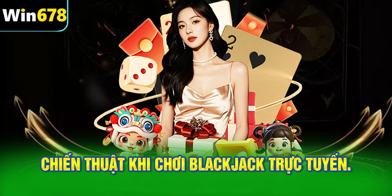 Chiến thuật khi chơi Blackjack trực tuyến.