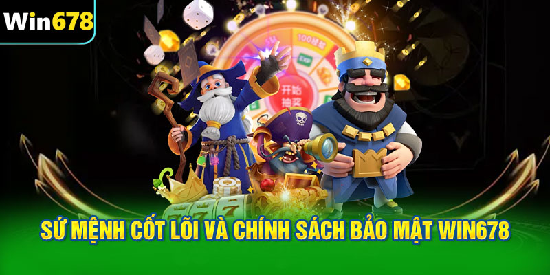 Sứ mệnh cốt lõi và chính sách bảo mật WIN678