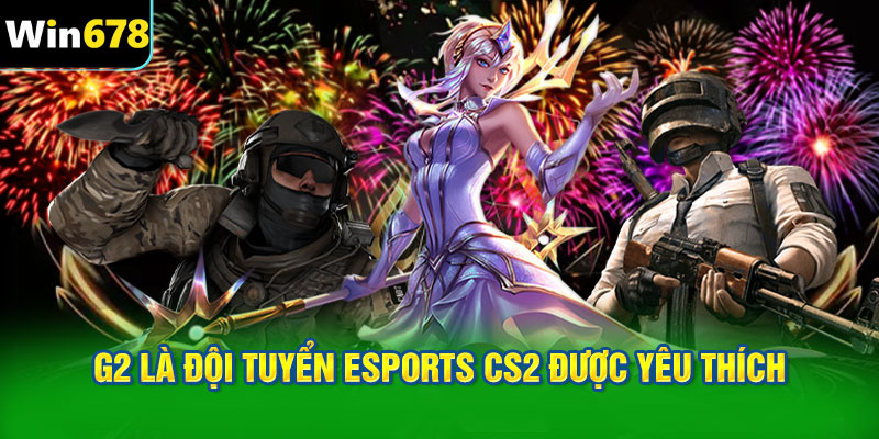 G2 là đội tuyển eSports CS2 được yêu thích