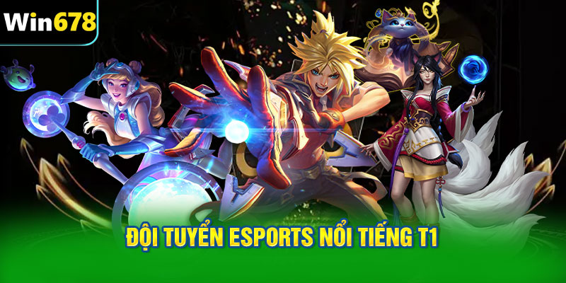 Đội tuyển eSports nổi tiếng T1