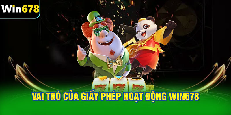 Vai trò của giấy phép hoạt động WIN678