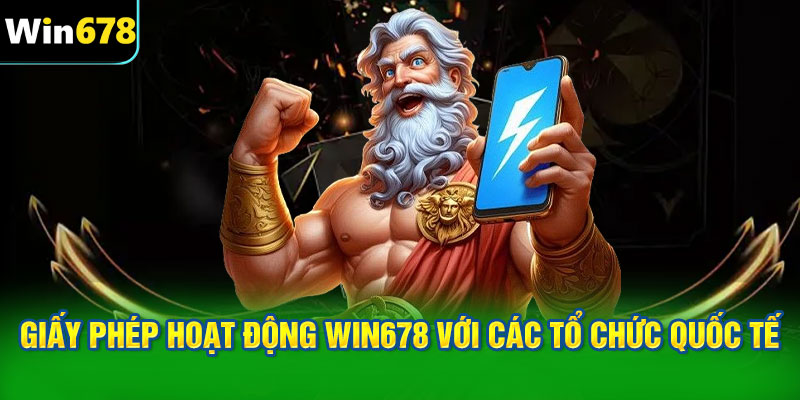 Giấy phép hoạt động WIN678 với các tổ chức quốc tế
