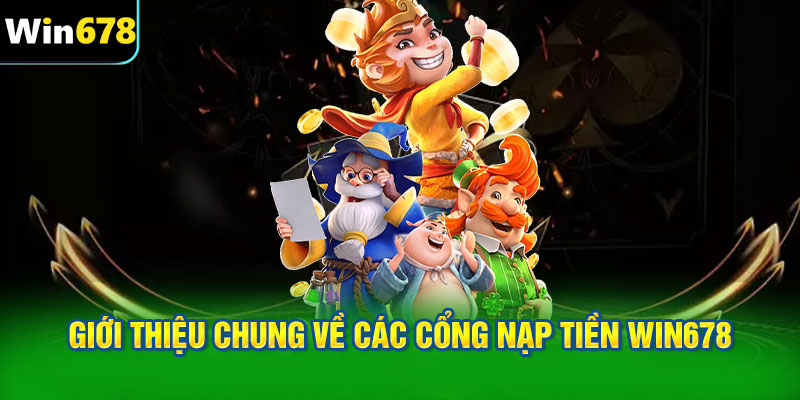 Giới thiệu chung về các cổng nạp tiền WIN678