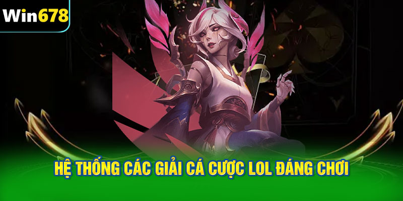 Hệ thống các giải cá cược LOL đáng chơi