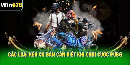 Các loại kèo cơ bản cần biết khi chơi cược PUBG