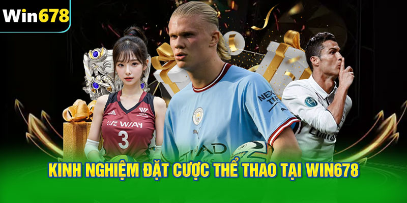 Kinh nghiệm đặt cược thể thao tại WIN678