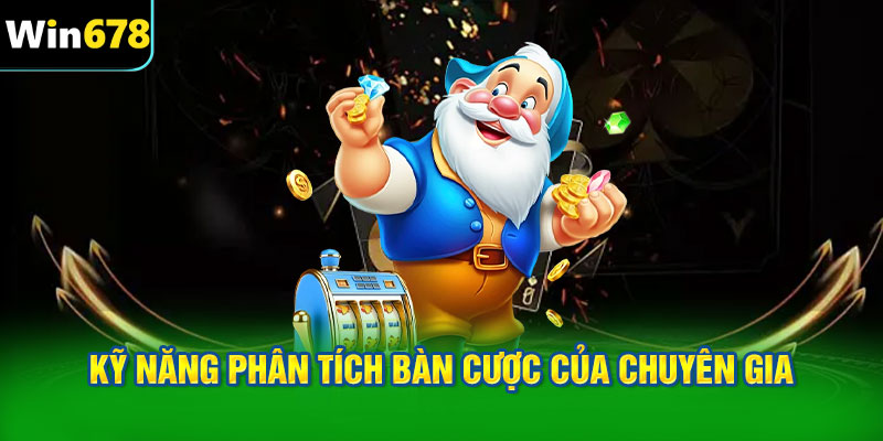 Kỹ năng phân tích bàn cược trong tư duy của chuyên gia