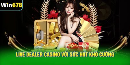 Live Dealer Casino với sức hút khó cưỡng