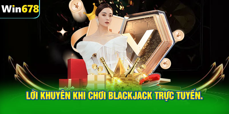 Lời khuyên khi chơi Blackjack trực tuyến.
