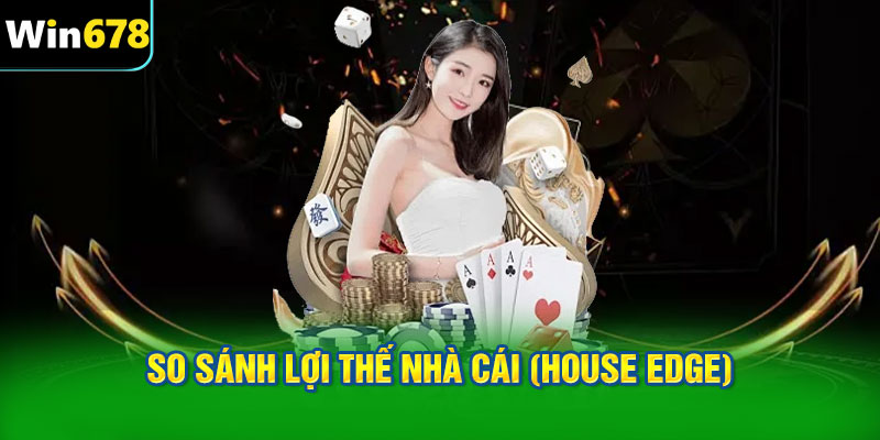 So sánh lợi thế nhà cái (House Edge)