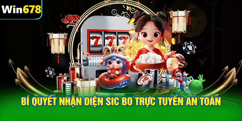Bí quyết nhận diện Sic Bo trực tuyến an toàn