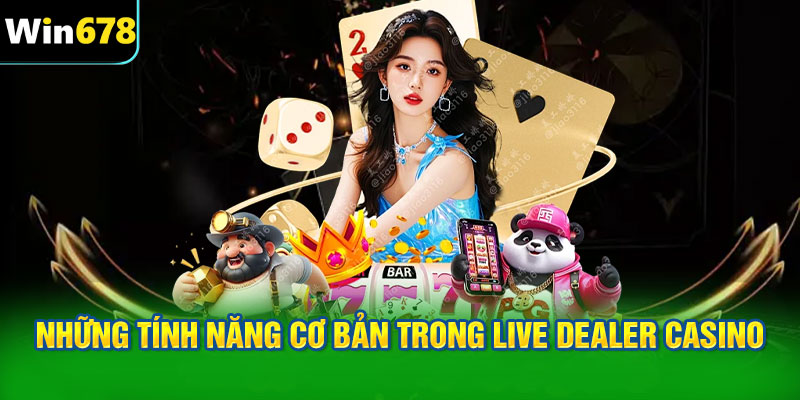 Những tính năng cơ bản trong Live Dealer Casino