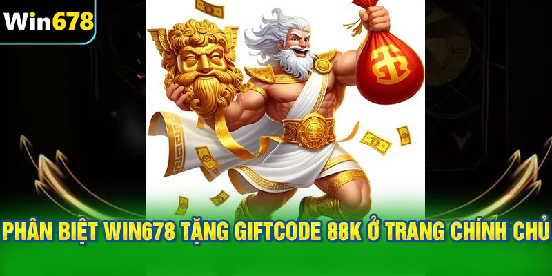 Phân biệt WIN678 tặng giftcode 88k ở trang chính chủ