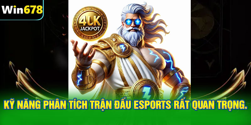 Kỹ năng phân tích trận đấu eSports rất quan trọng.