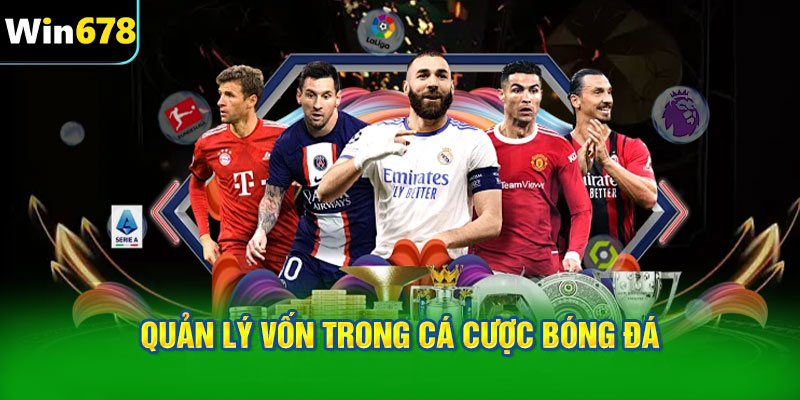 Quản lý vốn trong cá cược bóng đá là yếu tố quan trọng