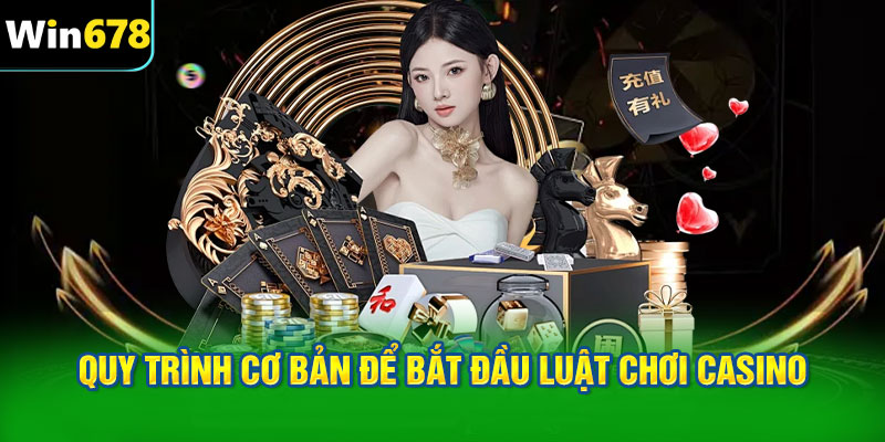 Quy trình cơ bản để bắt đầu luật chơi casino