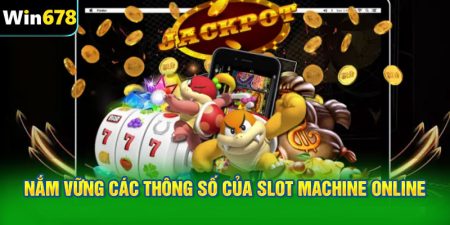 Nắm vững các thông số của slot machine online