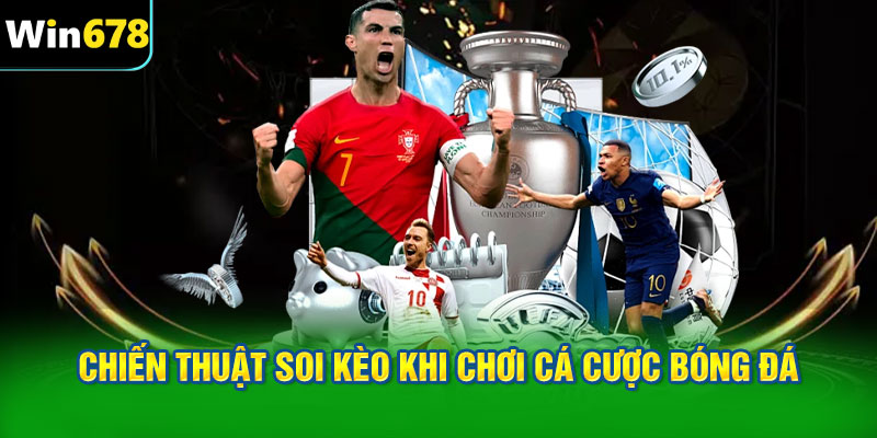 Chiến thuật soi kèo khi chơi cá cược bóng đá
