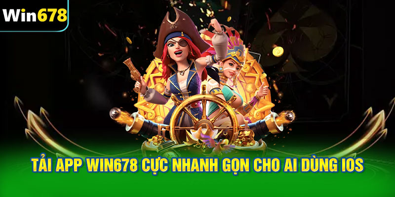 Quy trình tải app WIN678 cực nhanh gọn cho ai dùng iOS