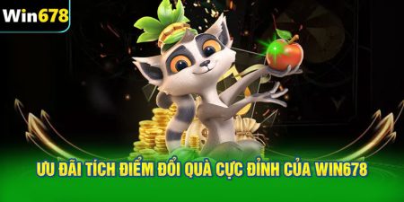 Ưu đãi tích điểm đổi quà cực đỉnh của WIN678