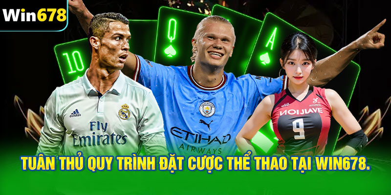 Tuân thủ quy trình trong cách đặt cược thể thao tại WIN678.