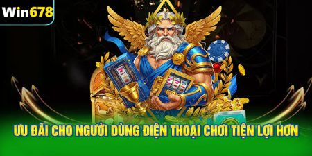 Ưu đãi cho người dùng điện thoại chơi tiện lợi hơn