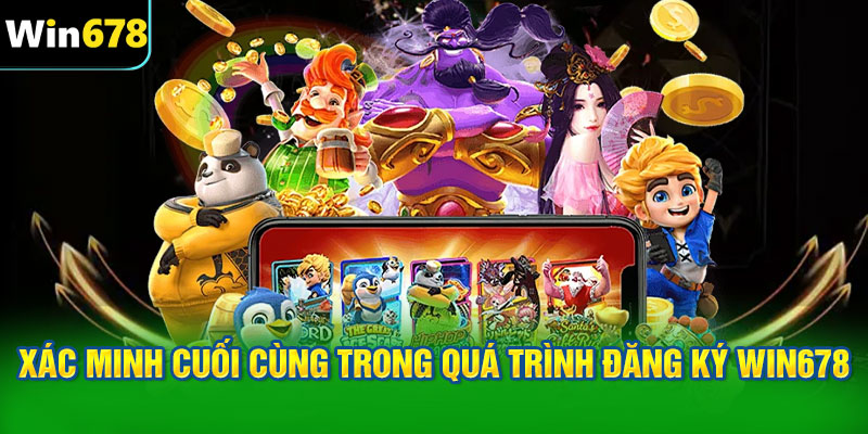 Xác minh cuối cùng trong quá trình đăng ký WIN678